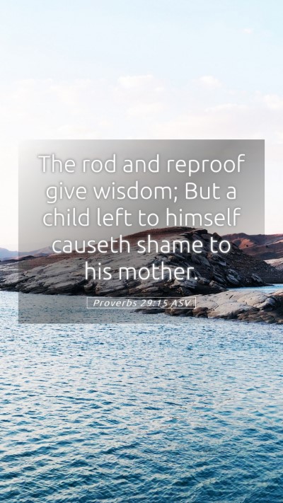 Picture 05 - Proverbs 29:15 ASV Mobile Phone Wallpaper - The rod and reproof give wisdom; But a child left - Mobile Bible Verse Wallpaper