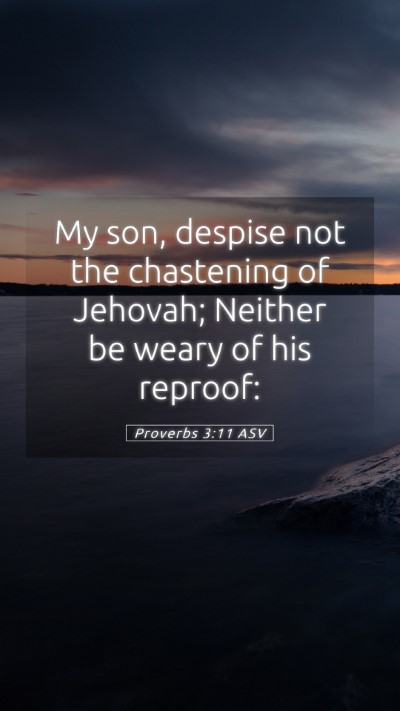 Picture 05 - Proverbs 3:11 ASV Mobile Phone Wallpaper - My son, despise not the chastening of Jehovah; - Mobile Bible Verse Wallpaper