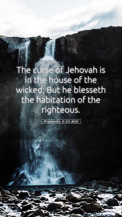 Picture 05 - Proverbs 3:33 ASV Mobile Phone Wallpaper - The curse of Jehovah is in the house of the - Mobile Bible Verse Wallpaper