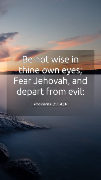 Picture 05 - Proverbs 3:7 ASV Mobile Phone Wallpaper - Be not wise in thine own eyes; Fear Jehovah, and - Mobile Bible Verse Wallpaper