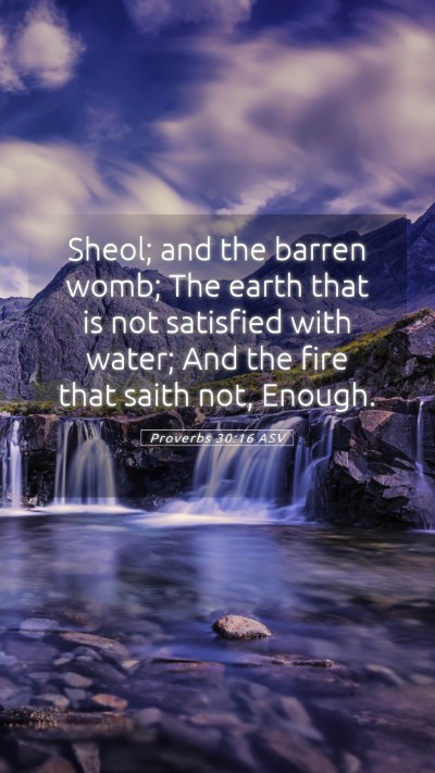 Picture 05 - Proverbs 30:16 ASV Mobile Phone Wallpaper - Sheol; and the barren womb; The earth that is not - Mobile Bible Verse Wallpaper