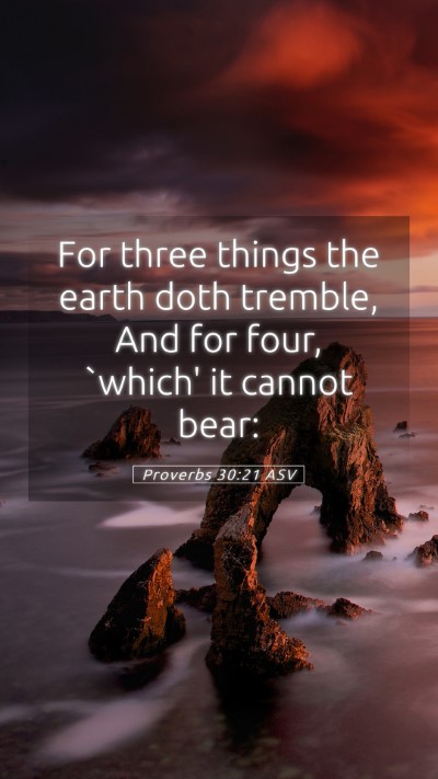 Picture 05 - Proverbs 30:21 ASV Mobile Phone Wallpaper - For three things the earth doth tremble, And for - Mobile Bible Verse Wallpaper