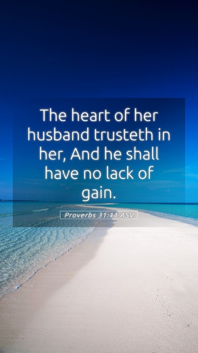 Picture 05 - Proverbs 31:11 ASV Mobile Phone Wallpaper - The heart of her husband trusteth in her, And he - Mobile Bible Verse Wallpaper