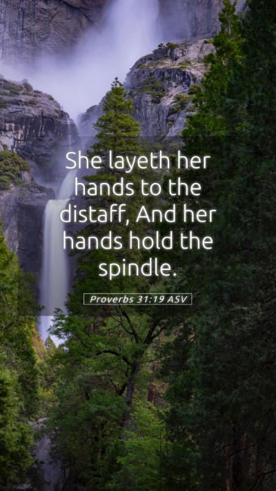 Picture 05 - Proverbs 31:19 ASV Mobile Phone Wallpaper - She layeth her hands to the distaff, And her - Mobile Bible Verse Wallpaper