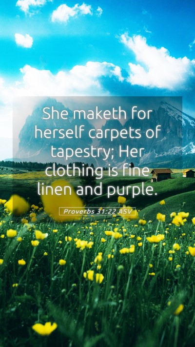Picture 05 - Proverbs 31:22 ASV Mobile Phone Wallpaper - She maketh for herself carpets of tapestry; Her - Mobile Bible Verse Wallpaper