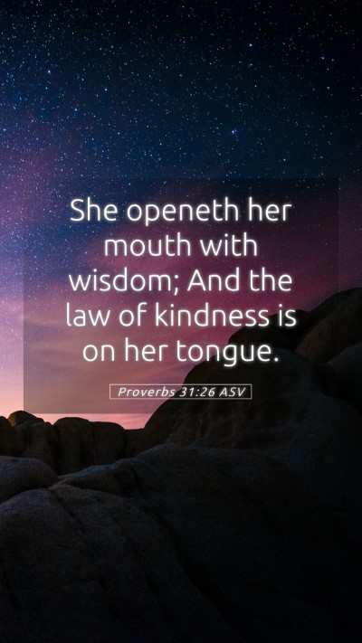 Picture 05 - Proverbs 31:26 ASV Mobile Phone Wallpaper - She openeth her mouth with wisdom; And the law of - Mobile Bible Verse Wallpaper