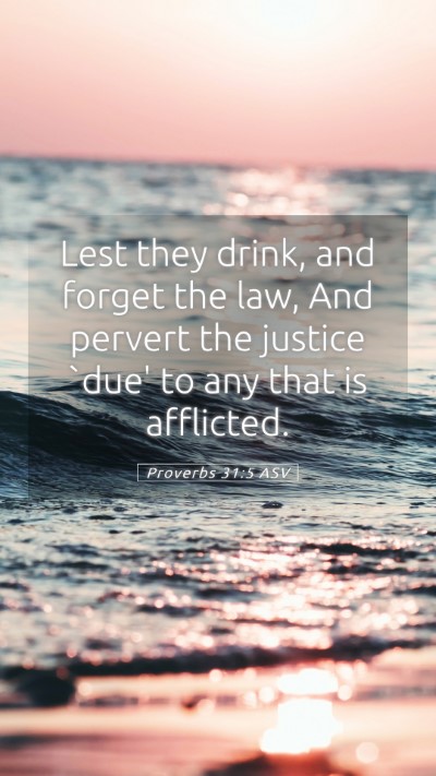 Picture 05 - Proverbs 31:5 ASV Mobile Phone Wallpaper - Lest they drink, and forget the law, And pervert - Mobile Bible Verse Wallpaper