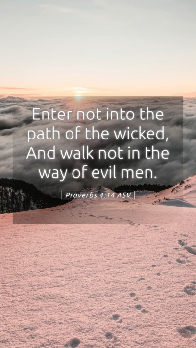 Picture 05 - Proverbs 4:14 ASV Mobile Phone Wallpaper - Enter not into the path of the wicked, And walk - Mobile Bible Verse Wallpaper