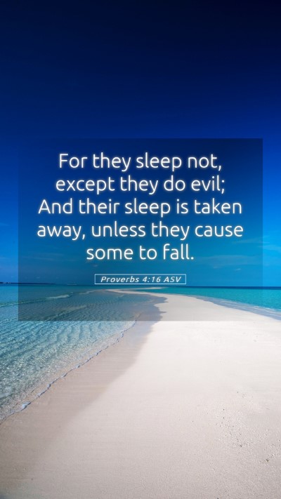 Picture 05 - Proverbs 4:16 ASV Mobile Phone Wallpaper - For they sleep not, except they do evil; And - Mobile Bible Verse Wallpaper