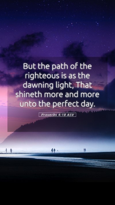 Picture 05 - Proverbs 4:18 ASV Mobile Phone Wallpaper - But the path of the righteous is as the dawning - Mobile Bible Verse Wallpaper