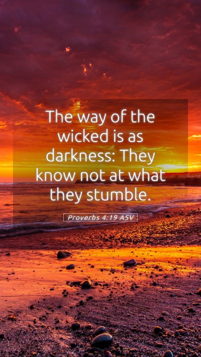 Picture 05 - Proverbs 4:19 ASV Mobile Phone Wallpaper - The way of the wicked is as darkness: They know - Mobile Bible Verse Wallpaper