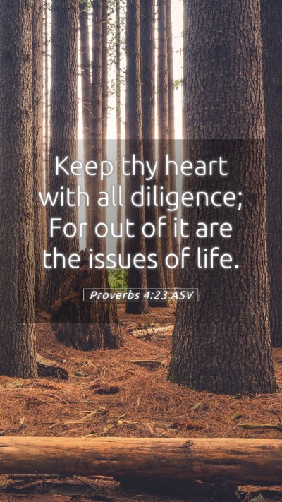 Picture 05 - Proverbs 4:23 ASV Mobile Phone Wallpaper - Keep thy heart with all diligence; For out of it - Mobile Bible Verse Wallpaper