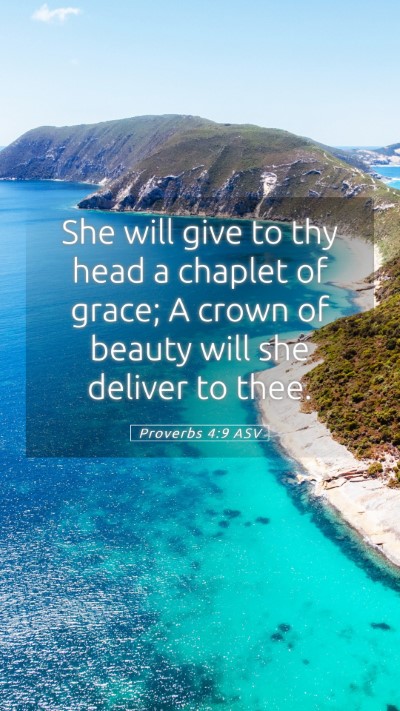 Picture 05 - Proverbs 4:9 ASV Mobile Phone Wallpaper - She will give to thy head a chaplet of grace; A - Mobile Bible Verse Wallpaper