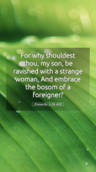 Picture 05 - Proverbs 5:20 ASV Mobile Phone Wallpaper - For why shouldest thou, my son, be ravished with - Mobile Bible Verse Wallpaper
