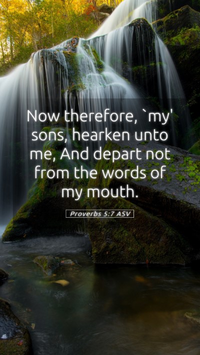 Picture 05 - Proverbs 5:7 ASV Mobile Phone Wallpaper - Now therefore, `my' sons, hearken unto me, And - Mobile Bible Verse Wallpaper