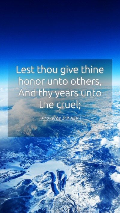 Picture 05 - Proverbs 5:9 ASV Mobile Phone Wallpaper - Lest thou give thine honor unto others, And thy - Mobile Bible Verse Wallpaper