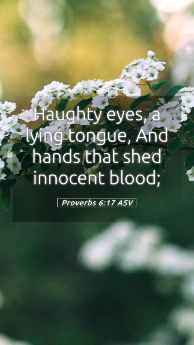 Picture 05 - Proverbs 6:17 ASV Mobile Phone Wallpaper - Haughty eyes, a lying tongue, And hands that shed - Mobile Bible Verse Wallpaper