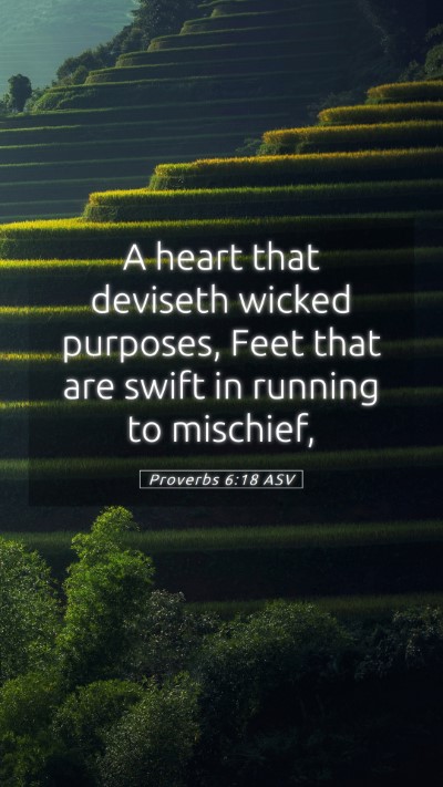 Picture 05 - Proverbs 6:18 ASV Mobile Phone Wallpaper - A heart that deviseth wicked purposes, Feet that - Mobile Bible Verse Wallpaper