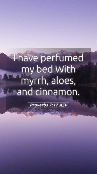 Picture 05 - Proverbs 7:17 ASV Mobile Phone Wallpaper - I have perfumed my bed With myrrh, aloes, and - Mobile Bible Verse Wallpaper