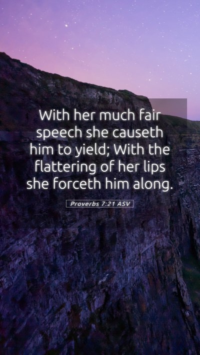 Picture 05 - Proverbs 7:21 ASV Mobile Phone Wallpaper - With her much fair speech she causeth him to - Mobile Bible Verse Wallpaper