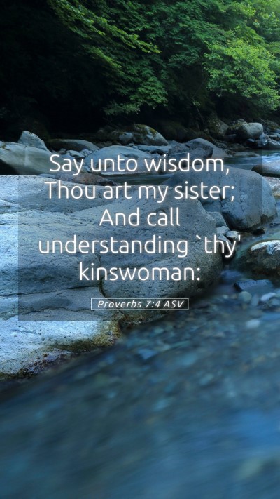 Picture 05 - Proverbs 7:4 ASV Mobile Phone Wallpaper - Say unto wisdom, Thou art my sister; And call - Mobile Bible Verse Wallpaper