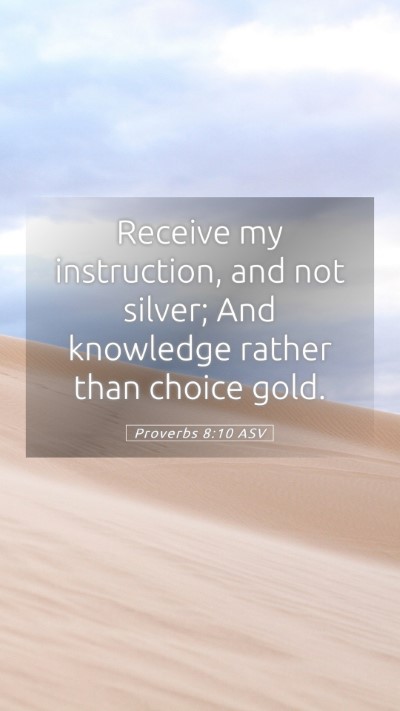 Picture 05 - Proverbs 8:10 ASV Mobile Phone Wallpaper - Receive my instruction, and not silver; And - Mobile Bible Verse Wallpaper
