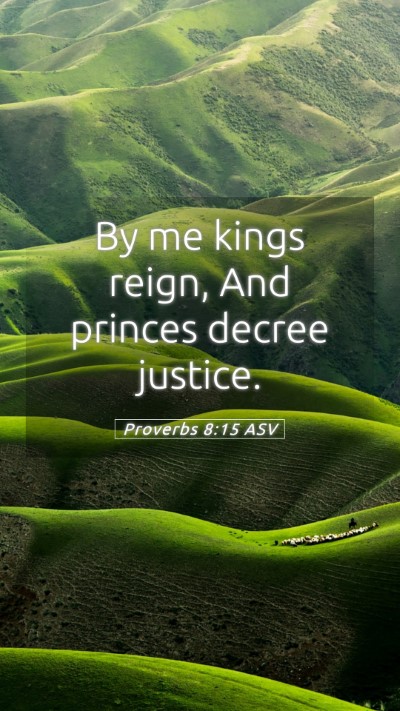 Picture 05 - Proverbs 8:15 ASV Mobile Phone Wallpaper - By me kings reign, And princes decree - Mobile Bible Verse Wallpaper