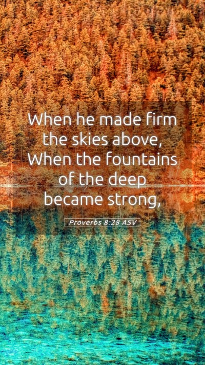 Picture 05 - Proverbs 8:28 ASV Mobile Phone Wallpaper - When he made firm the skies above, When the - Mobile Bible Verse Wallpaper