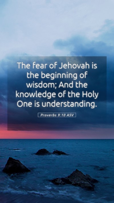 Picture 05 - Proverbs 9:10 ASV Mobile Phone Wallpaper - The fear of Jehovah is the beginning of wisdom; - Mobile Bible Verse Wallpaper
