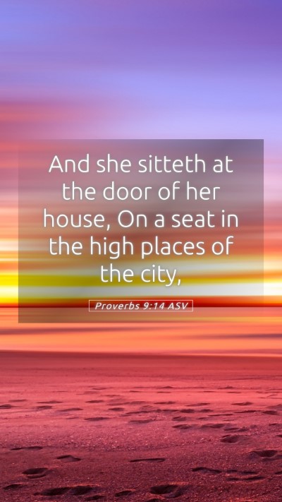 Picture 05 - Proverbs 9:14 ASV Mobile Phone Wallpaper - And she sitteth at the door of her house, On a - Mobile Bible Verse Wallpaper