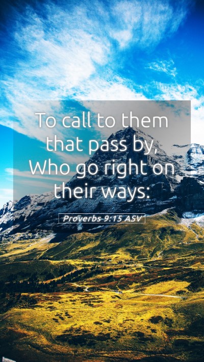 Picture 05 - Proverbs 9:15 ASV Mobile Phone Wallpaper - To call to them that pass by, Who go right on - Mobile Bible Verse Wallpaper