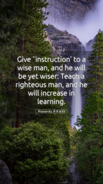 Picture 05 - Proverbs 9:9 ASV Mobile Phone Wallpaper - Give `instruction' to a wise man, and he will be - Mobile Bible Verse Wallpaper