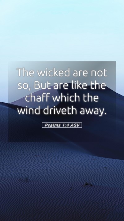 Picture 05 - Psalms 1:4 ASV Mobile Phone Wallpaper - The wicked are not so, But are like the chaff - Mobile Bible Verse Wallpaper
