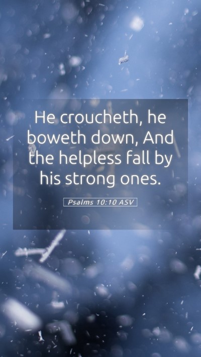 Picture 05 - Psalms 10:10 ASV Mobile Phone Wallpaper - He croucheth, he boweth down, And the helpless - Mobile Bible Verse Wallpaper