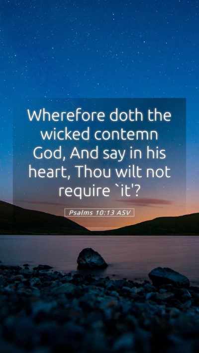 Picture 05 - Psalms 10:13 ASV Mobile Phone Wallpaper - Wherefore doth the wicked contemn God, And say in - Mobile Bible Verse Wallpaper