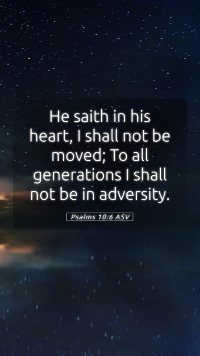 Picture 05 - Psalms 10:6 ASV Mobile Phone Wallpaper - He saith in his heart, I shall not be moved; To - Mobile Bible Verse Wallpaper