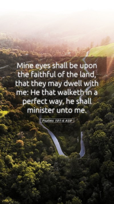 Picture 05 - Psalms 101:6 ASV Mobile Phone Wallpaper - Mine eyes shall be upon the faithful of the land, - Mobile Bible Verse Wallpaper