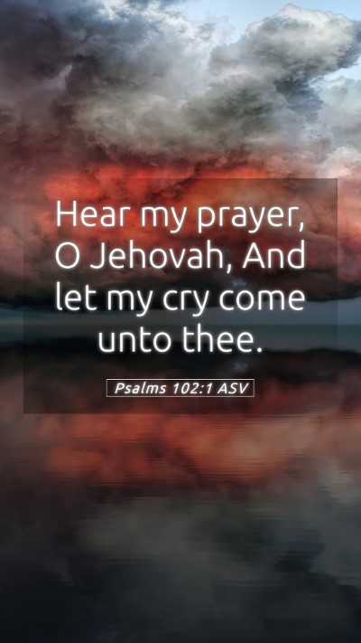 Picture 05 - Psalms 102:1 ASV Mobile Phone Wallpaper - Hear my prayer, O Jehovah, And let my cry come - Mobile Bible Verse Wallpaper