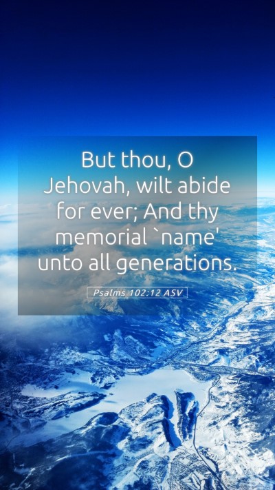 Picture 05 - Psalms 102:12 ASV Mobile Phone Wallpaper - But thou, O Jehovah, wilt abide for ever; And thy - Mobile Bible Verse Wallpaper