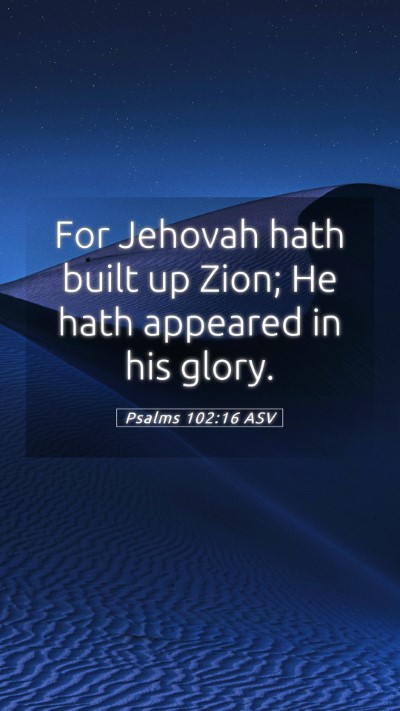 Picture 05 - Psalms 102:16 ASV Mobile Phone Wallpaper - For Jehovah hath built up Zion; He hath appeared - Mobile Bible Verse Wallpaper