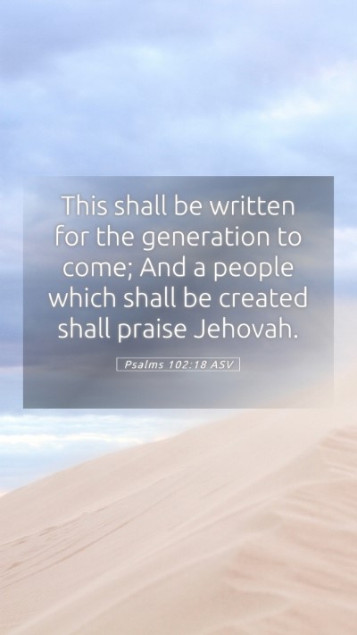 Picture 05 - Psalms 102:18 ASV Mobile Phone Wallpaper - This shall be written for the generation to come; - Mobile Bible Verse Wallpaper
