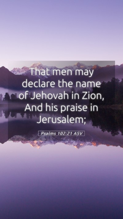 Picture 05 - Psalms 102:21 ASV Mobile Phone Wallpaper - That men may declare the name of Jehovah in Zion, - Mobile Bible Verse Wallpaper