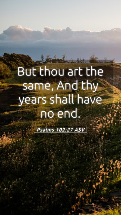 Picture 05 - Psalms 102:27 ASV Mobile Phone Wallpaper - But thou art the same, And thy years shall have - Mobile Bible Verse Wallpaper