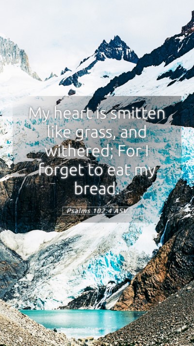 Picture 05 - Psalms 102:4 ASV Mobile Phone Wallpaper - My heart is smitten like grass, and withered; For - Mobile Bible Verse Wallpaper