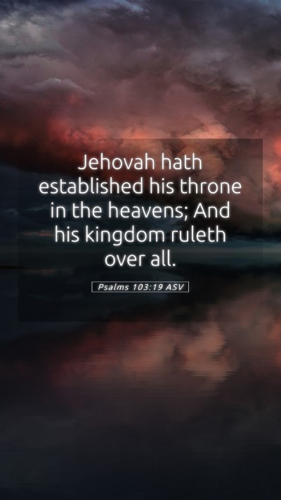 Picture 05 - Psalms 103:19 ASV Mobile Phone Wallpaper - Jehovah hath established his throne in the - Mobile Bible Verse Wallpaper