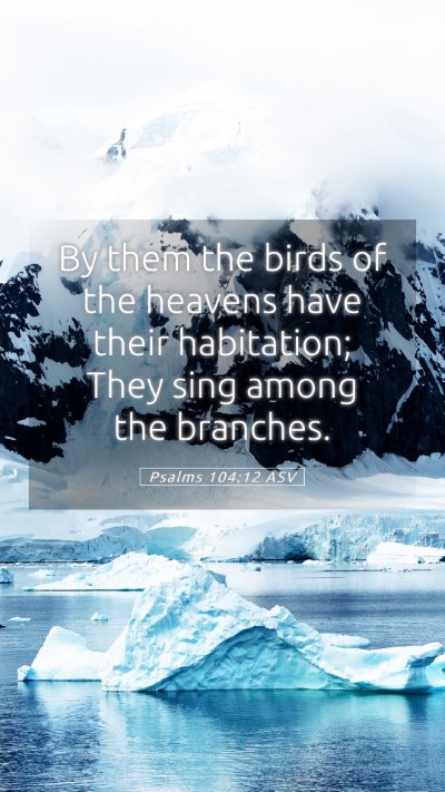 Picture 05 - Psalms 104:12 ASV Mobile Phone Wallpaper - By them the birds of the heavens have their - Mobile Bible Verse Wallpaper