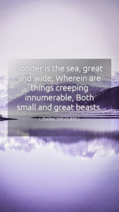 Picture 05 - Psalms 104:25 ASV Mobile Phone Wallpaper - Yonder is the sea, great and wide, Wherein are - Mobile Bible Verse Wallpaper