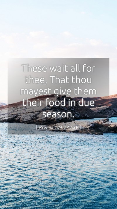 Picture 05 - Psalms 104:27 ASV Mobile Phone Wallpaper - These wait all for thee, That thou mayest give - Mobile Bible Verse Wallpaper