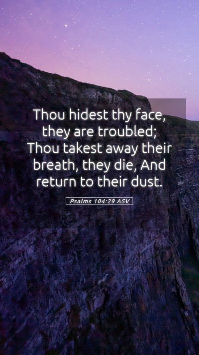 Picture 05 - Psalms 104:29 ASV Mobile Phone Wallpaper - Thou hidest thy face, they are troubled; Thou - Mobile Bible Verse Wallpaper