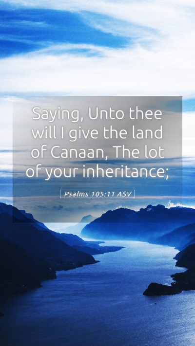Picture 05 - Psalms 105:11 ASV Mobile Phone Wallpaper - Saying, Unto thee will I give the land of Canaan, - Mobile Bible Verse Wallpaper